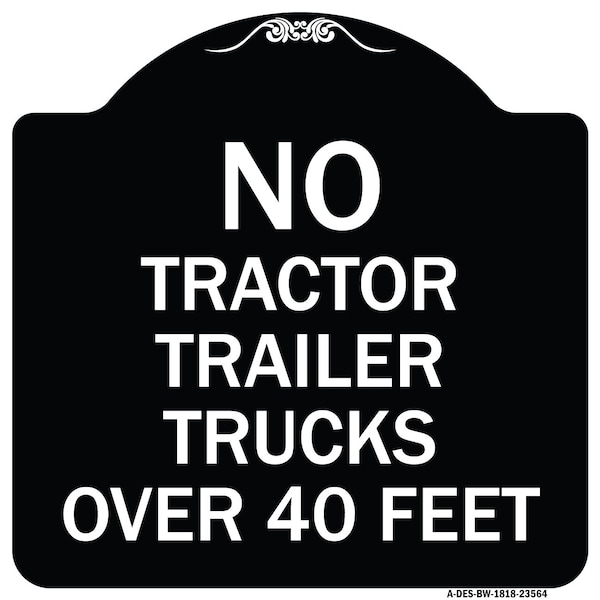 Signmission No Tractor Trailer Trucks Over 40 Feet Heavy-Gauge Aluminum Architectural Sign, 18" H, BW-1818-23564 A-DES-BW-1818-23564 - main